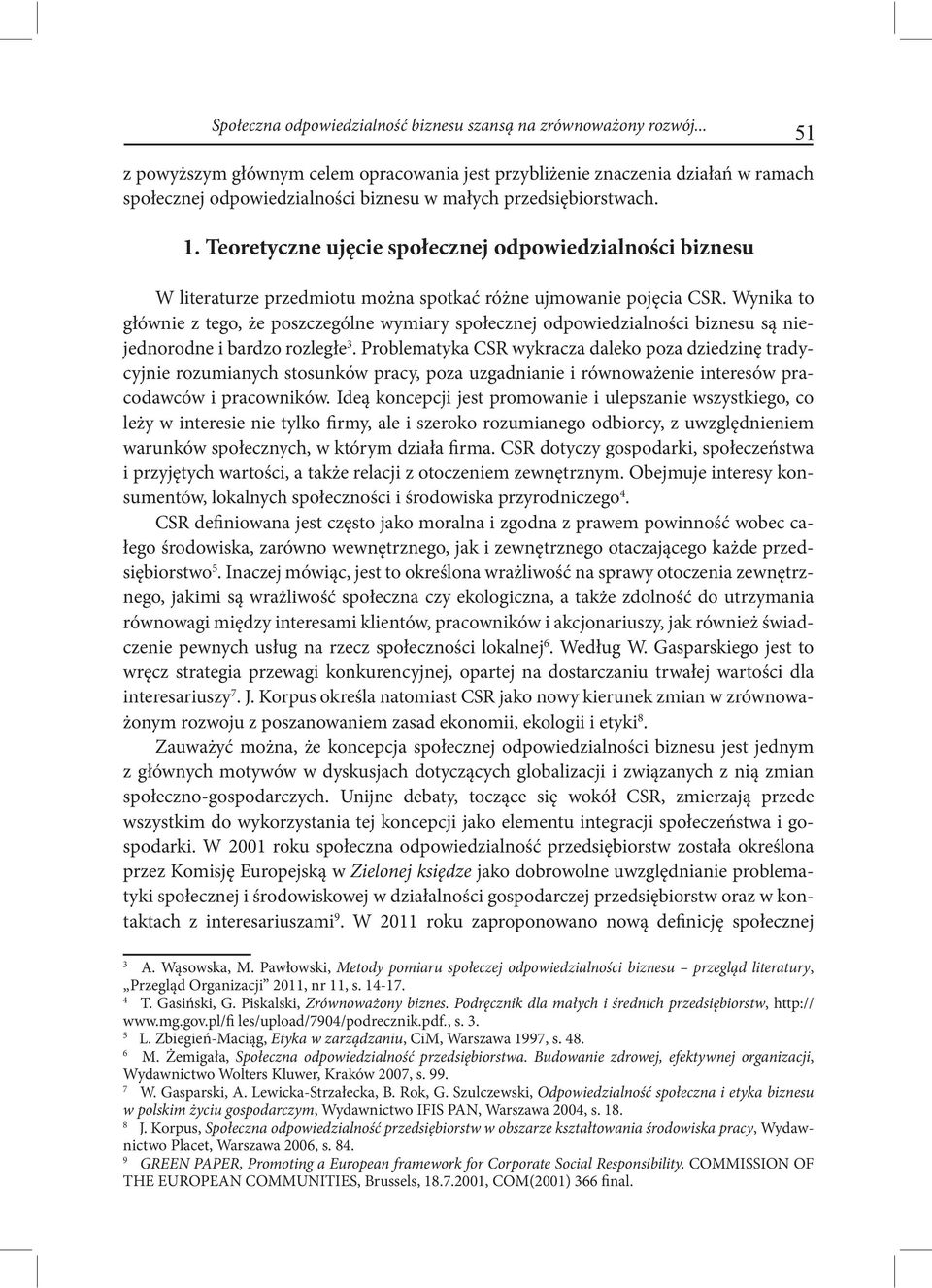 Teoretyczne ujęcie społecznej odpowiedzialności biznesu W literaturze przedmiotu można spotkać różne ujmowanie pojęcia CSR.