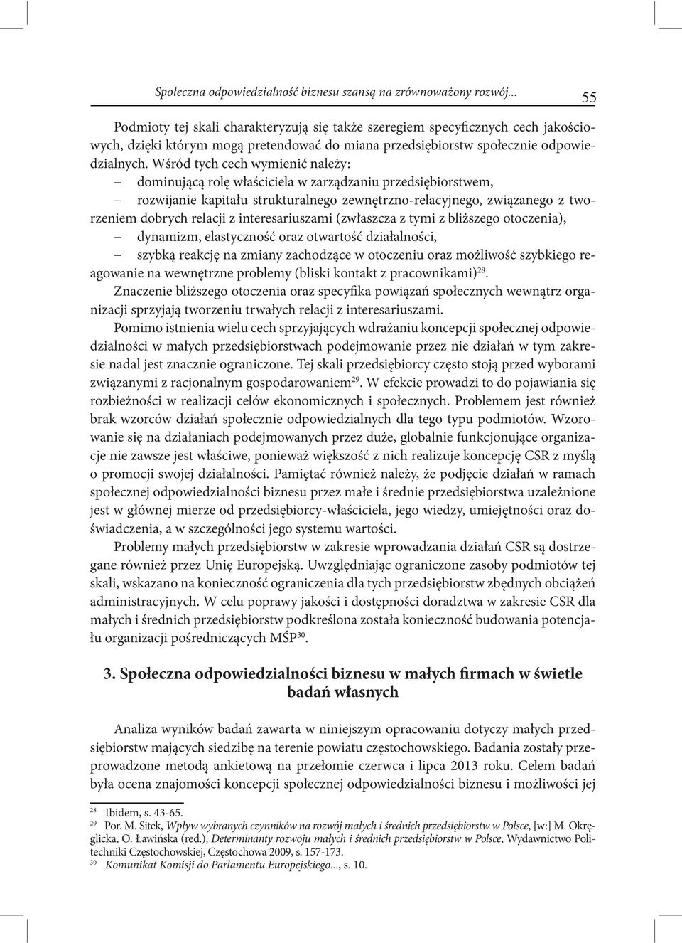 Wśród tych cech wymienić należy: dominującą rolę właściciela w zarządzaniu przedsiębiorstwem, rozwijanie kapitału strukturalnego zewnętrzno-relacyjnego, związanego z tworzeniem dobrych relacji z