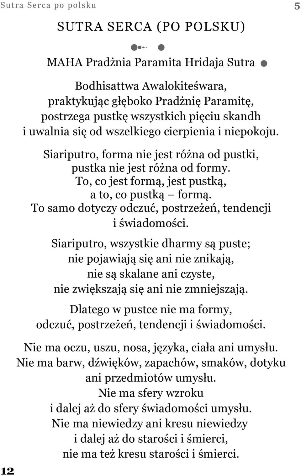 To samo dotyczy odczuć, postrzeżeń, tendencji i świadomości.
