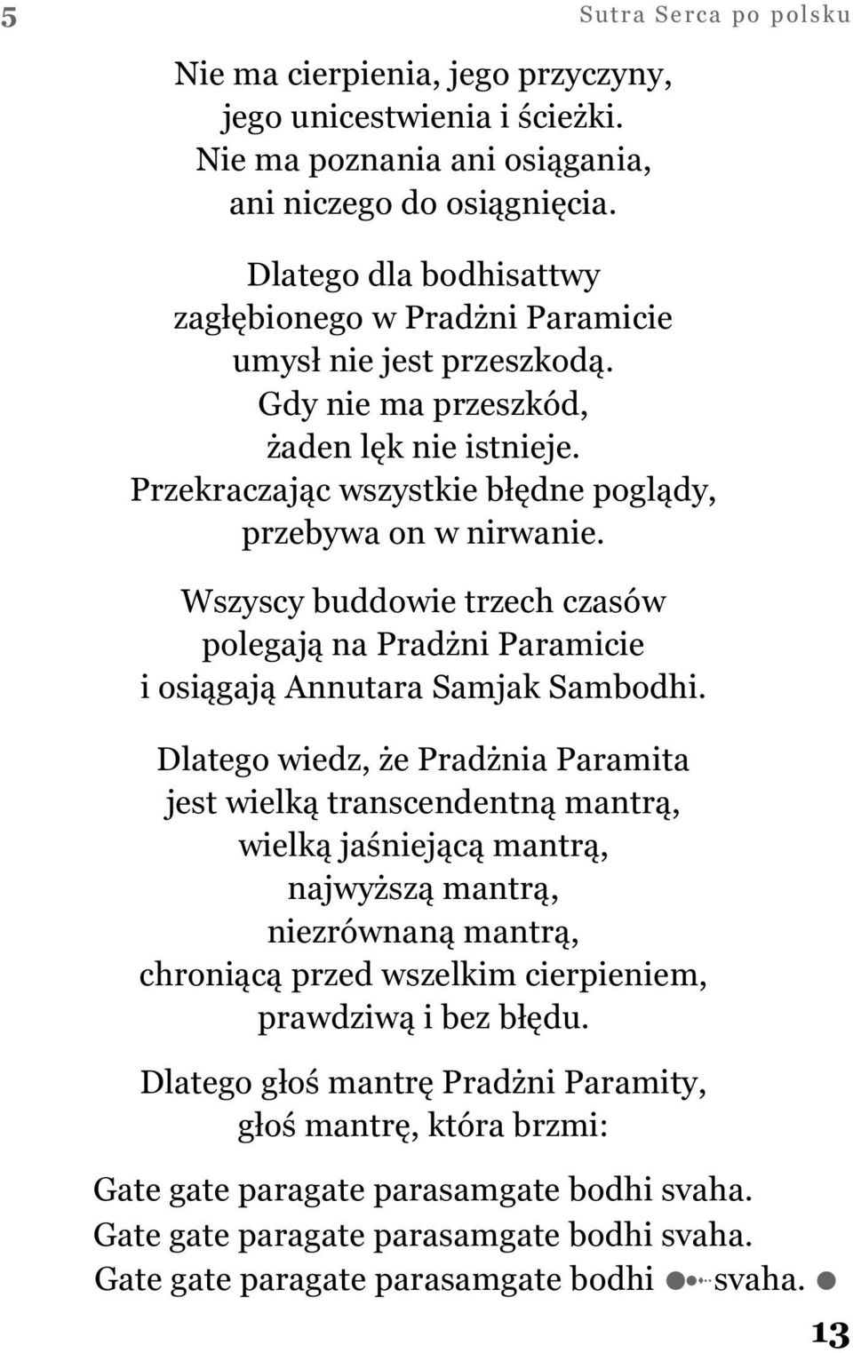 Wszyscy buddowie trzech czasów polegają na Pradżni Paramicie i osiągają Annutara Samjak Sambodhi.
