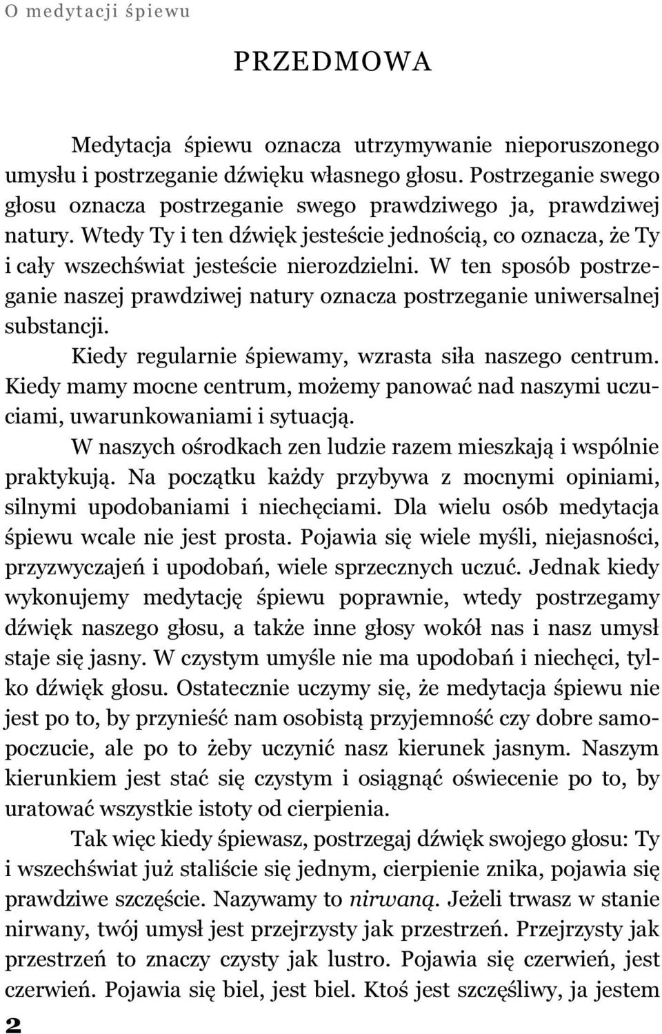 W ten sposób postrzeganie naszej prawdziwej natury oznacza postrzeganie uniwersalnej substancji. Kiedy regularnie śpiewamy, wzrasta siła naszego centrum.