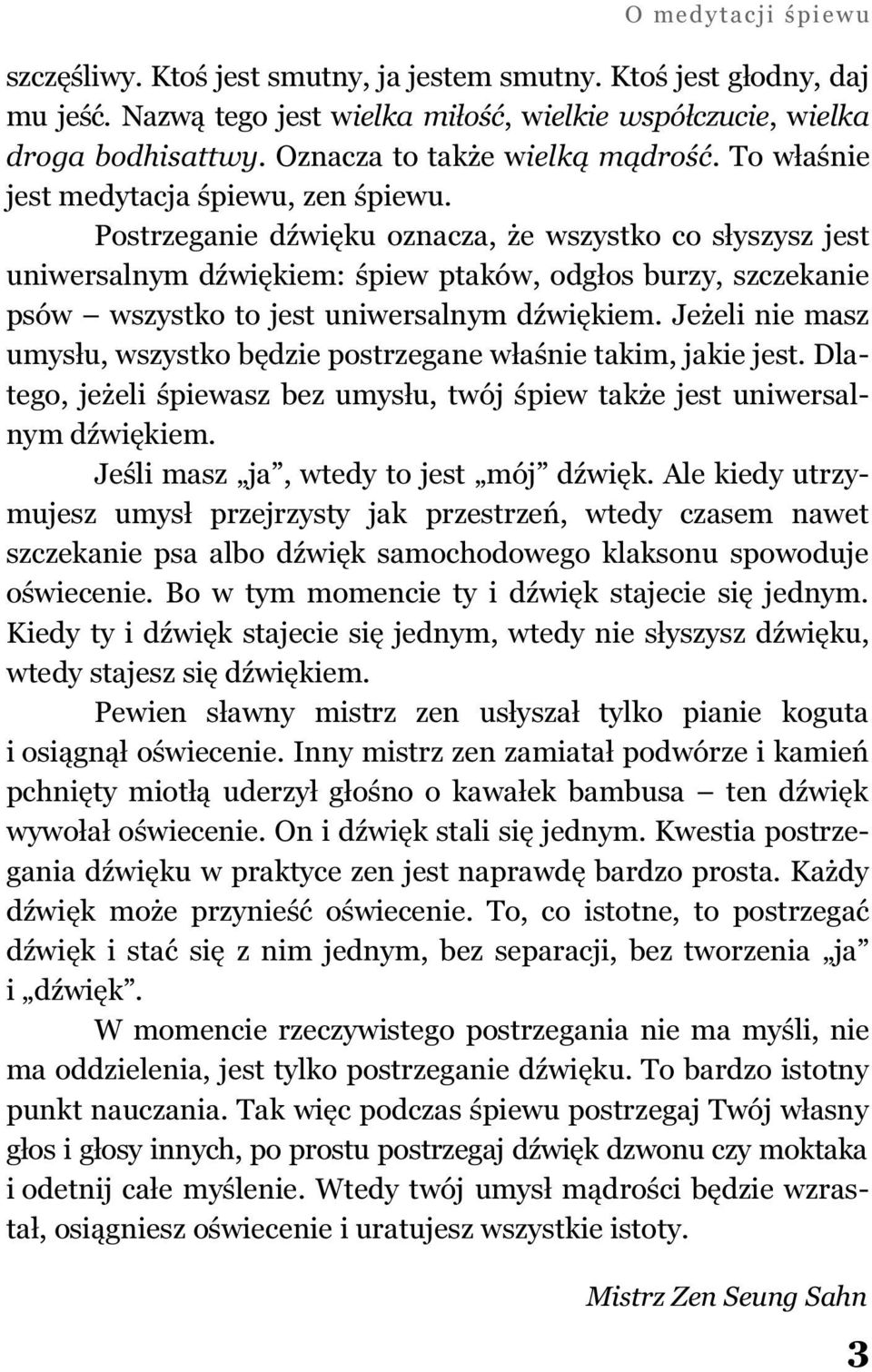 Postrzeganie dźwięku oznacza, że wszystko co słyszysz jest uniwersalnym dźwiękiem: śpiew ptaków, odgłos burzy, szczekanie psów wszystko to jest uniwersalnym dźwiękiem.