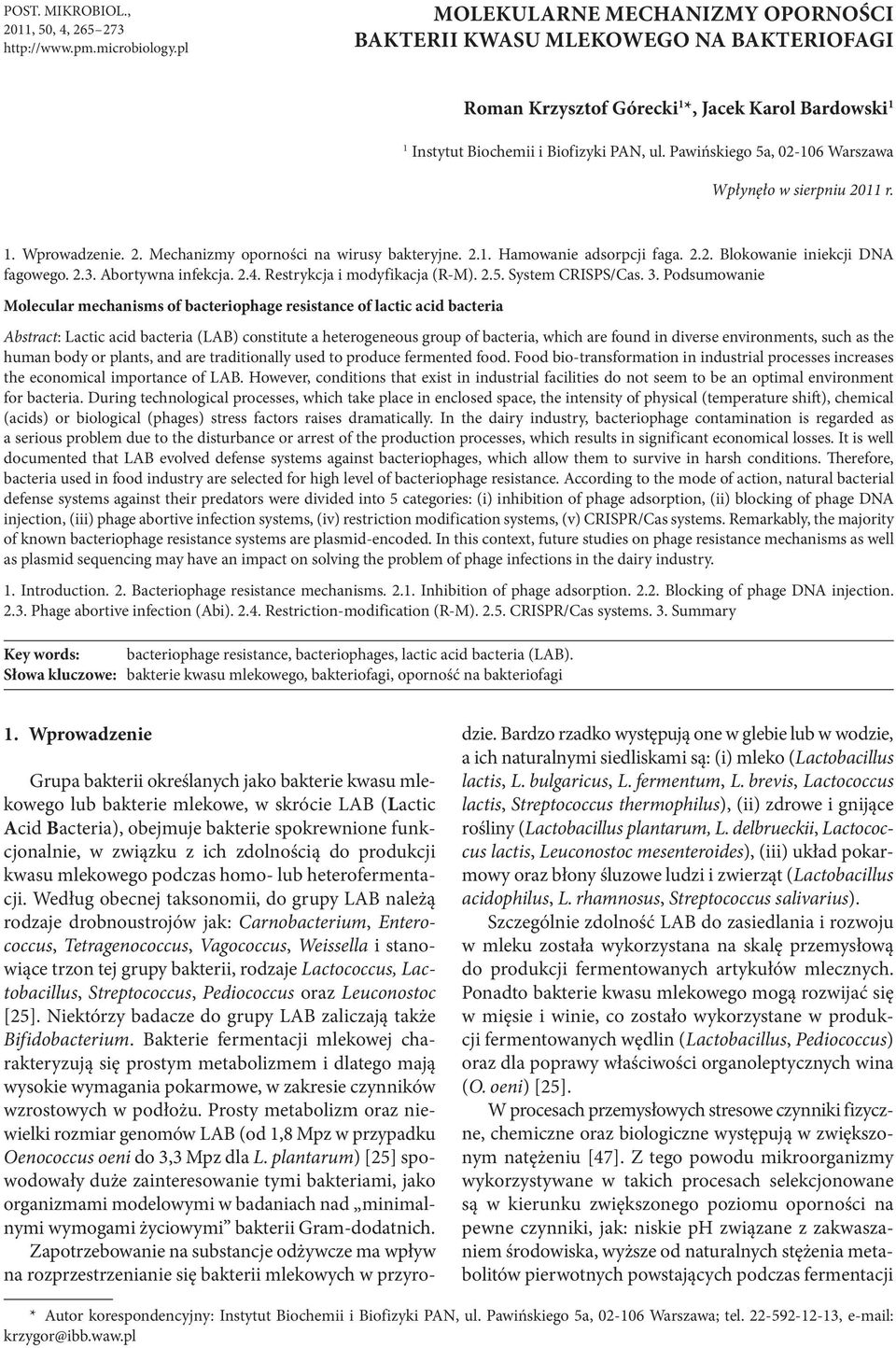 Pawińskiego 5a, 02-106 Warszawa Wpłynęło w sierpniu 2011 r. 1. Wprowadzenie. 2. Mechanizmy oporności na wirusy bakteryjne. 2.1. Hamowanie adsorpcji faga. 2.2. Blokowanie iniekcji DNA fagowego. 2.3.