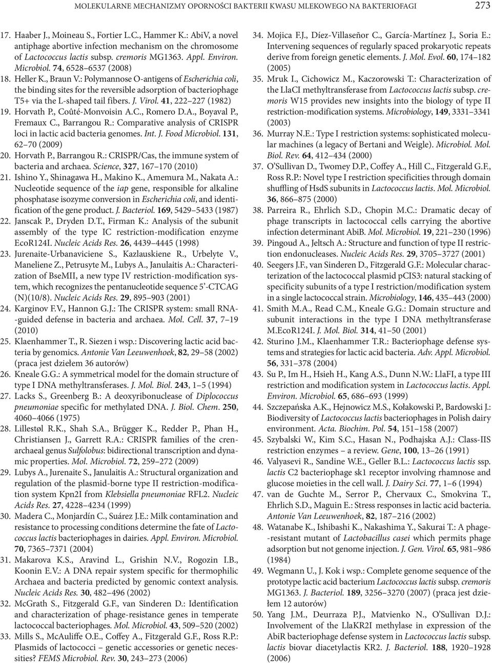 : Polymannose O-antigens of Escherichia coli, the binding sites for the reversible adsorption of bacteriophage T5+ via the L-shaped tail fibers. J. Virol. 41, 222 227 (1982) 19. Horvath P.