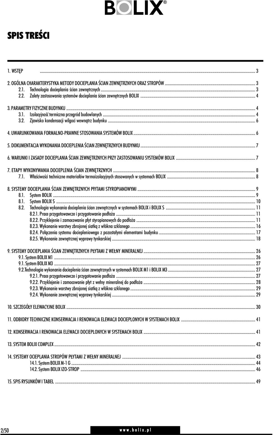 UWARUNKOWANIA FORMALNO-PRAWNE STOSOWANIA SYSTEMÓW BOLIX... 6 5. DOKUMENTACJA WYKONANIA DOCIEPLENIA ŚCIAN ZEWNĘTRZNYCH BUDYNKU... 7 6.
