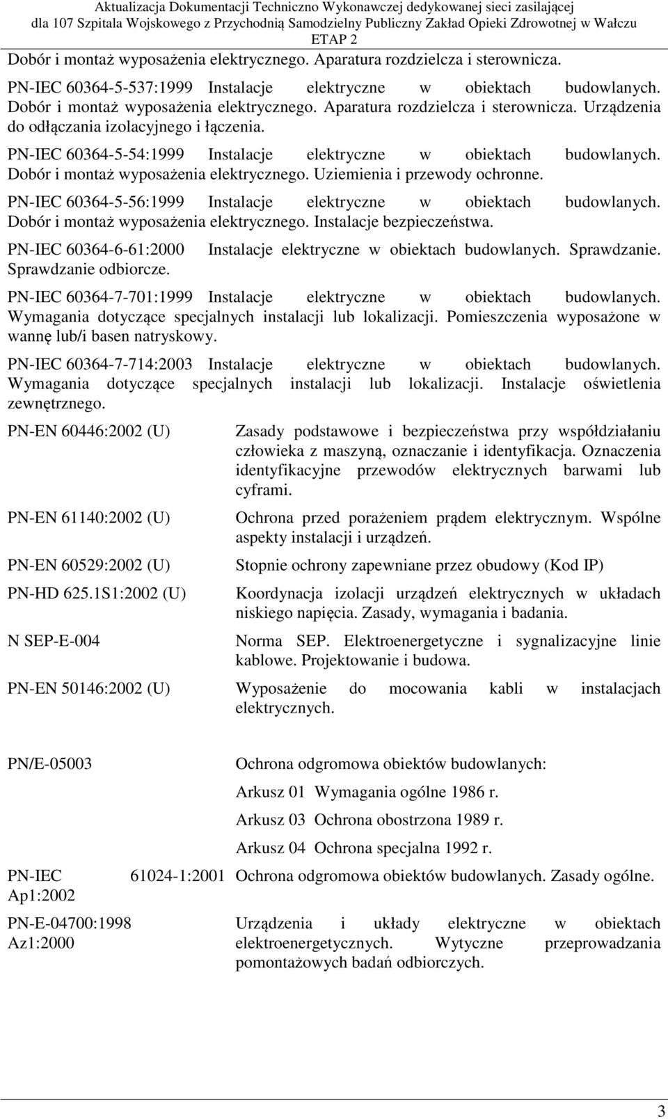 Uziemienia i przewody ochronne. PN-IEC 60364-5-56:1999 Instalacje elektryczne w obiektach budowlanych. Dobór i montaż wyposażenia elektrycznego. Instalacje bezpieczeństwa.