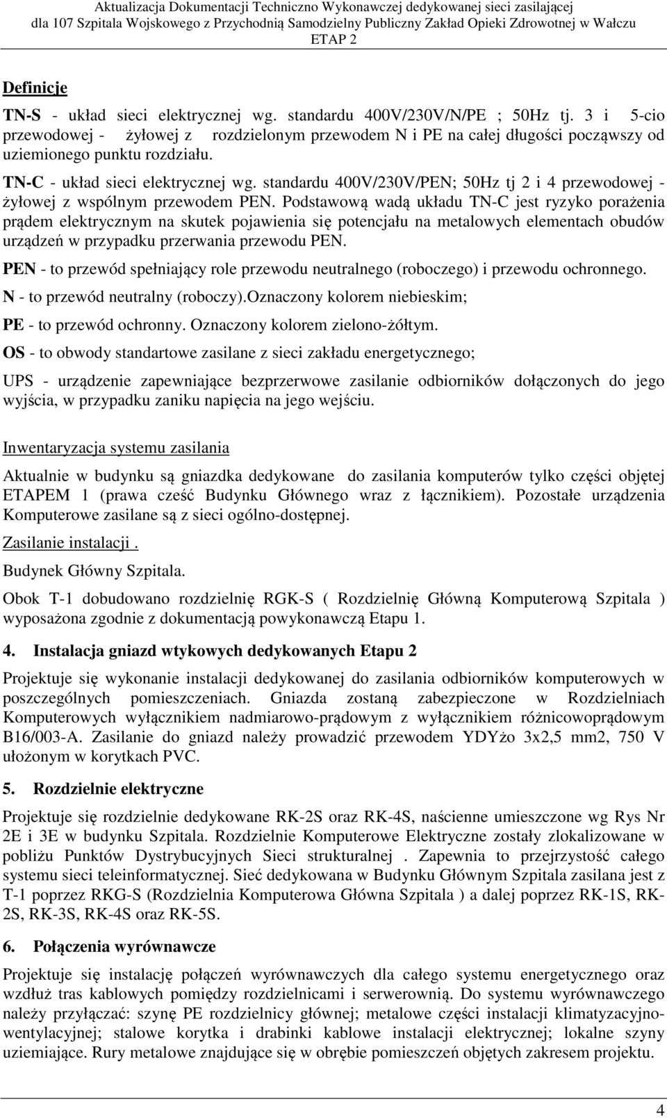 standardu 400V/230V/PEN; 50Hz tj 2 i 4 przewodowej - żyłowej z wspólnym przewodem PEN.