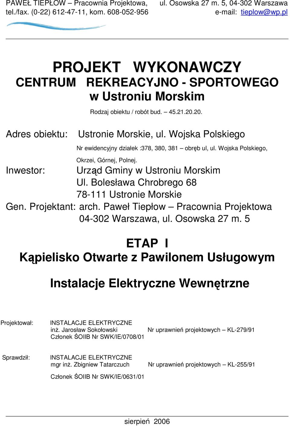 Wojska Polskiego Nr ewidencyjny działek :378, 380, 381 obręb ul, ul. Wojska Polskiego, Okrzei, Górnej, Polnej. Inwestor: Urząd Gminy w Ustroniu Morskim Ul.