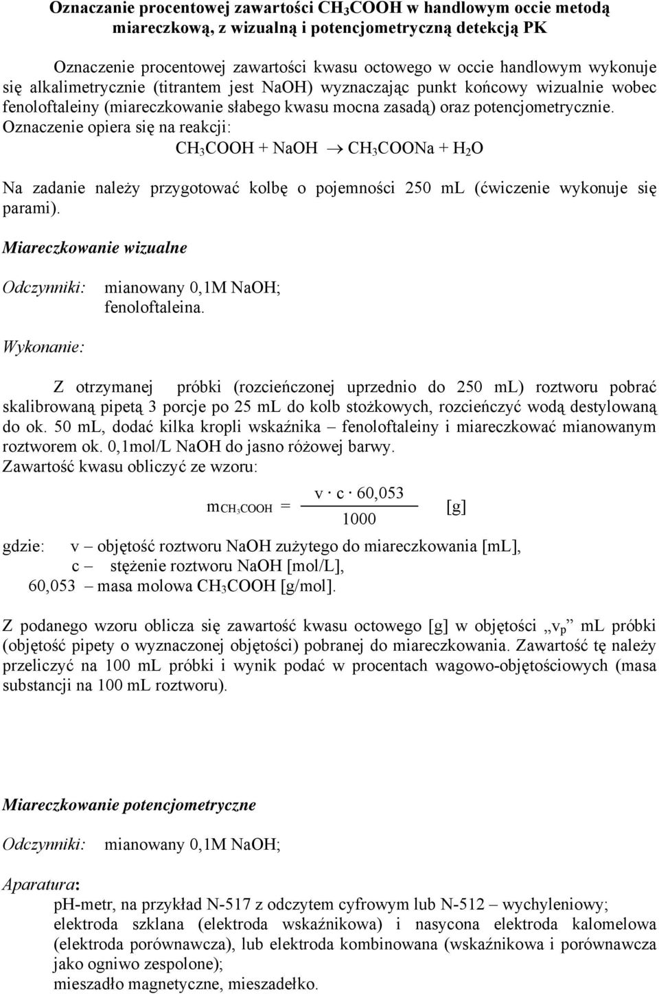 Oznaczenie opiera się na reakcji: CH 3 COOH + NaOH CH 3 COONa + H 2 O Na zadanie należy przygotować kolbę o pojemności 250 ml (ćwiczenie wykonuje się parami).