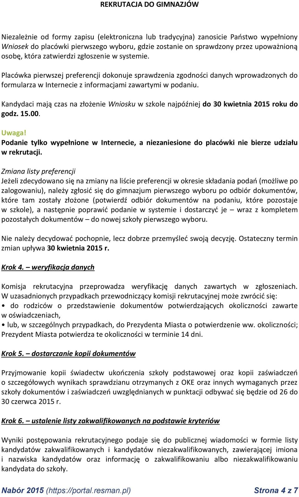 Kandydaci mają czas na złożenie Wniosku w szkole najpóźniej do 30 kwietnia 2015 roku do godz. 15.00. Uwaga!