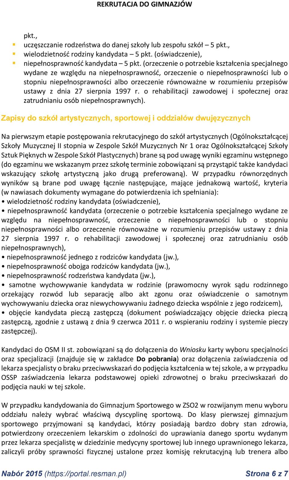 przepisów ustawy z dnia 27 sierpnia 1997 r. o rehabilitacji zawodowej i społecznej oraz zatrudnianiu osób niepełnosprawnych).