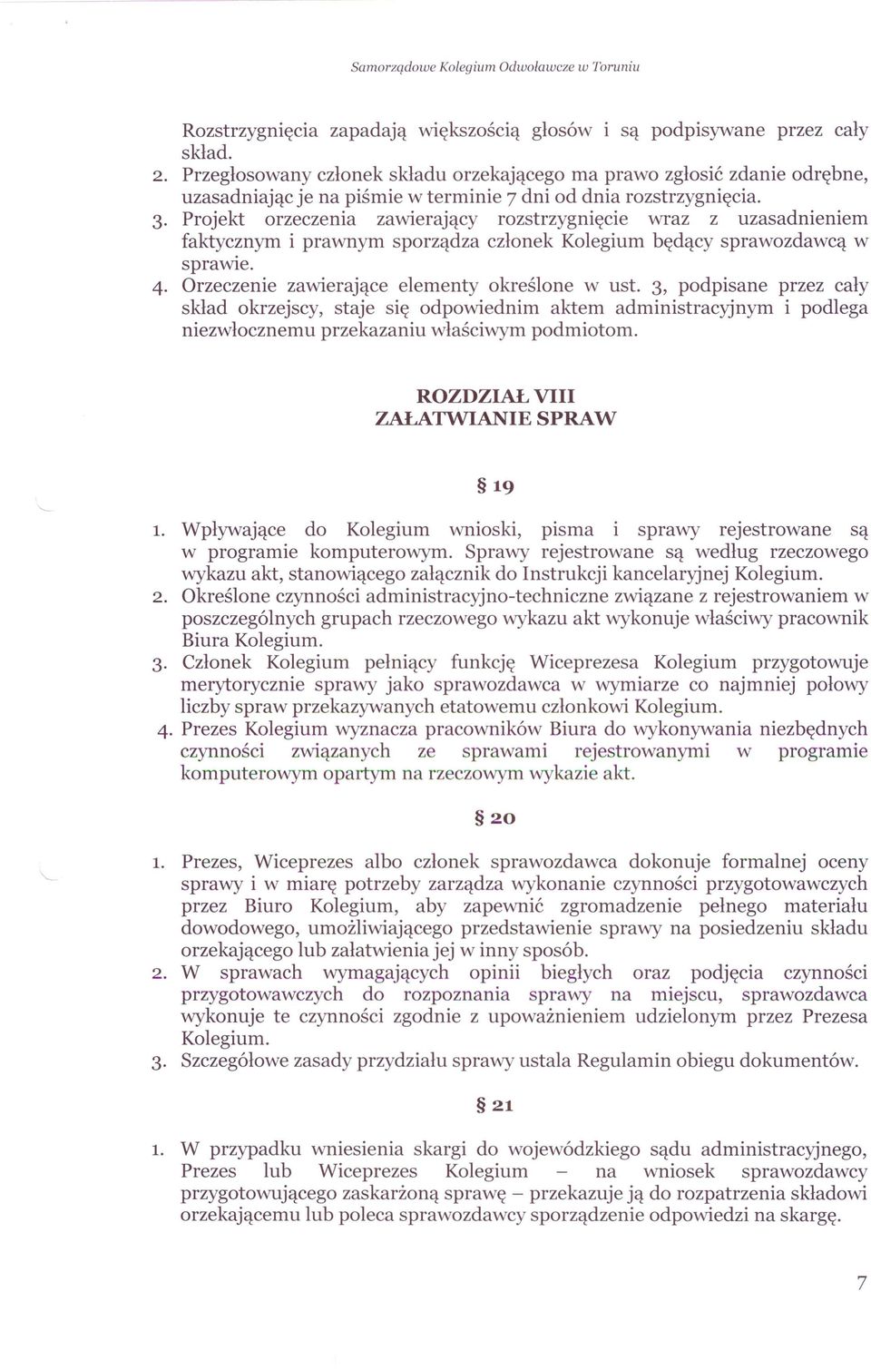 Projekt orzeczenia zawierający rozstrzygnięcie wraz z uzasadnieniem faktycznym i prawnym sporządza członek Kolegium będący sprawozdawcą w sprawie. 4. Orzeczenie zawierające elementy określone w ust.
