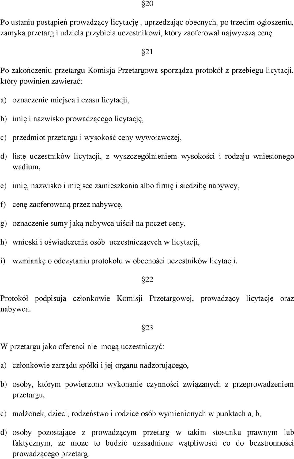 c) przedmiot przetargu i wysokość ceny wywoławczej, d) listę uczestników licytacji, z wyszczególnieniem wysokości i rodzaju wniesionego wadium, e) imię, nazwisko i miejsce zamieszkania albo firmę i