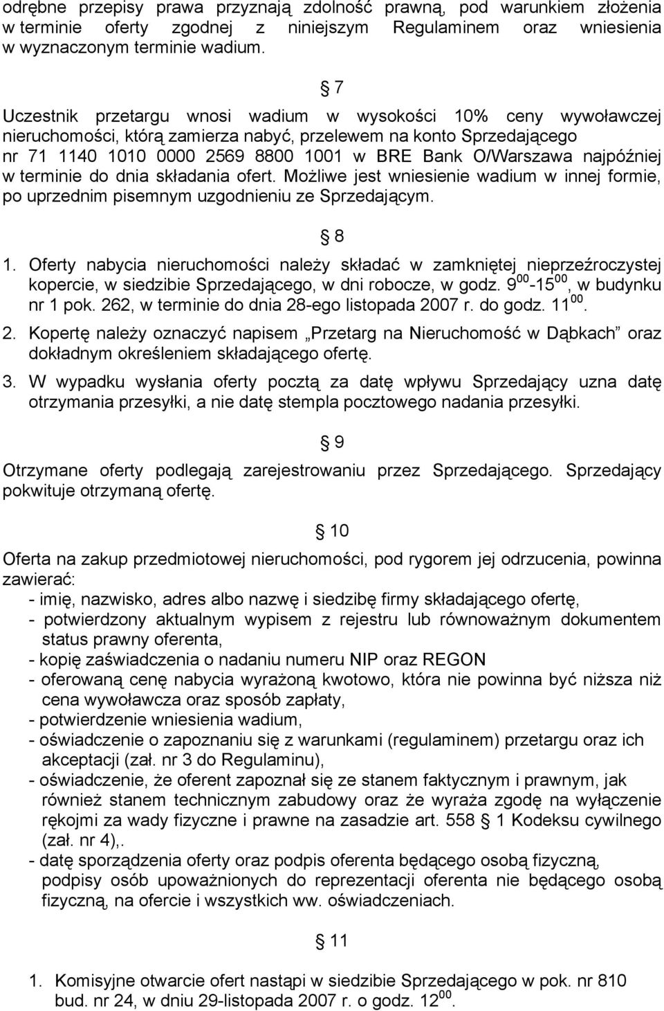 najpóźniej w terminie do dnia składania ofert. Możliwe jest wniesienie wadium w innej formie, po uprzednim pisemnym uzgodnieniu ze Sprzedającym. 8 1.