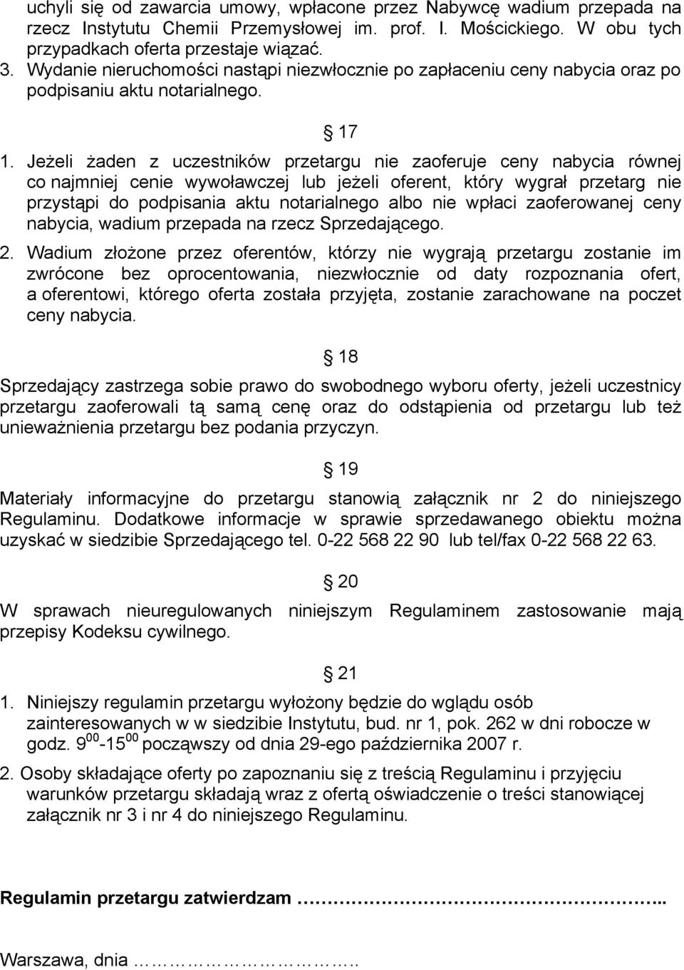 Jeżeli żaden z uczestników przetargu nie zaoferuje ceny nabycia równej co najmniej cenie wywoławczej lub jeżeli oferent, który wygrał przetarg nie przystąpi do podpisania aktu notarialnego albo nie