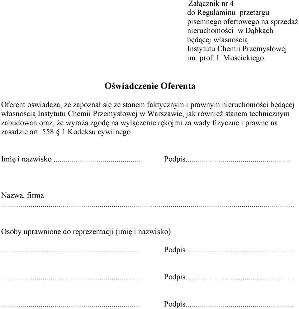 Oświadczenie Oferenta Oferent oświadcza, że zapoznał się ze stanem faktycznym i prawnym nieruchomości będącej własnością Instytutu Chemii Przemysłowej w