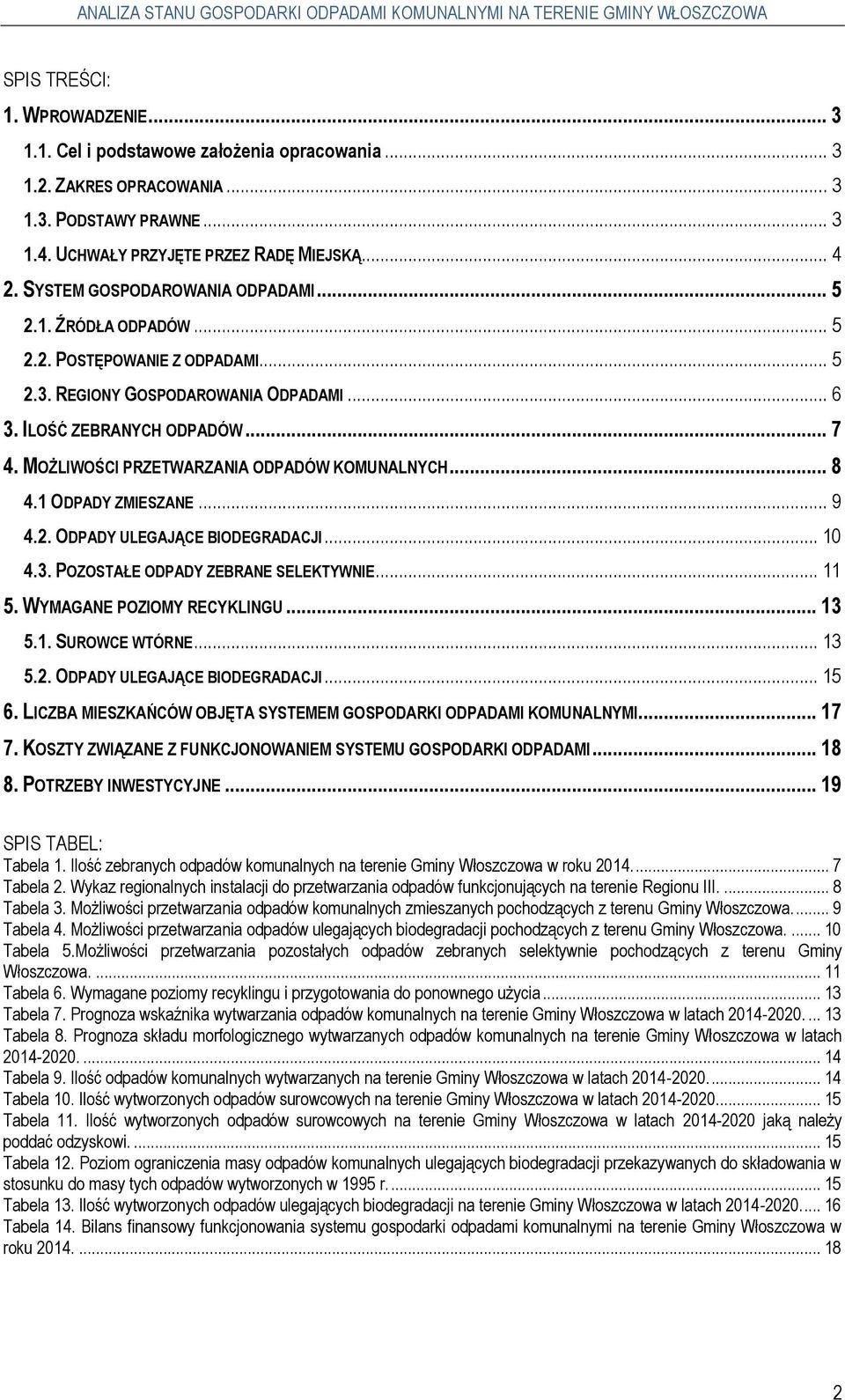 MOŻLIWOŚCI PRZETWARZANIA ODPADÓW KOMUNALNYCH... 8 4.1 ODPADY ZMIESZANE... 9 4.2. ODPADY ULEGAJĄCE BIODEGRADACJI... 10 4.3. POZOSTAŁE ODPADY ZEBRANE SELEKTYWNIE... 11 5. WYMAGANE POZIOMY RECYKLINGU.