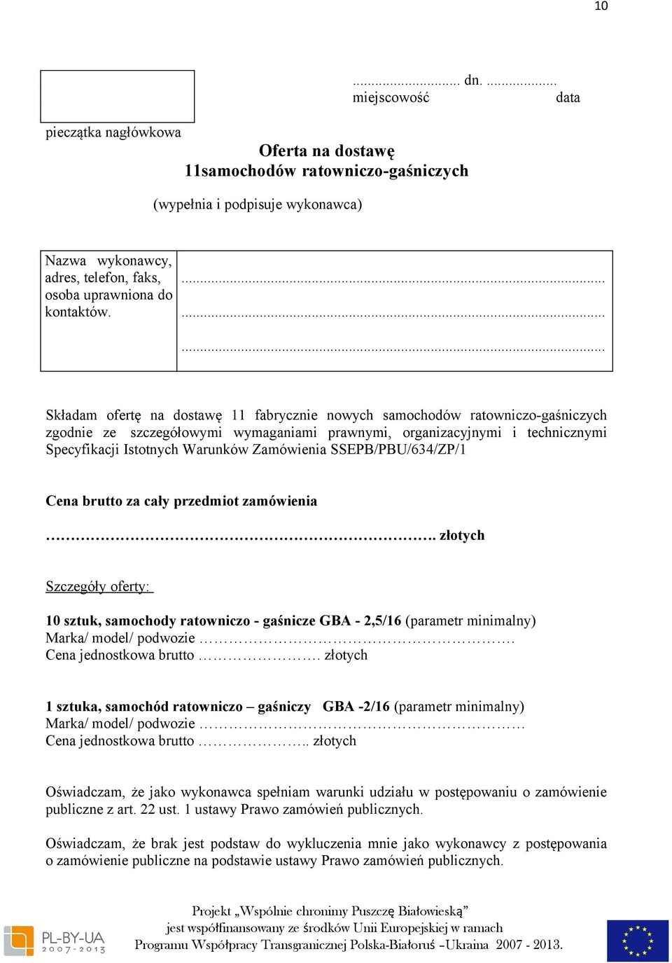 ......... Składam ofertę na dostawę 11 fabrycznie nowych samochodów ratowniczo-gaśniczych zgodnie ze szczegółowymi wymaganiami prawnymi, organizacyjnymi i technicznymi Specyfikacji Istotnych Warunków