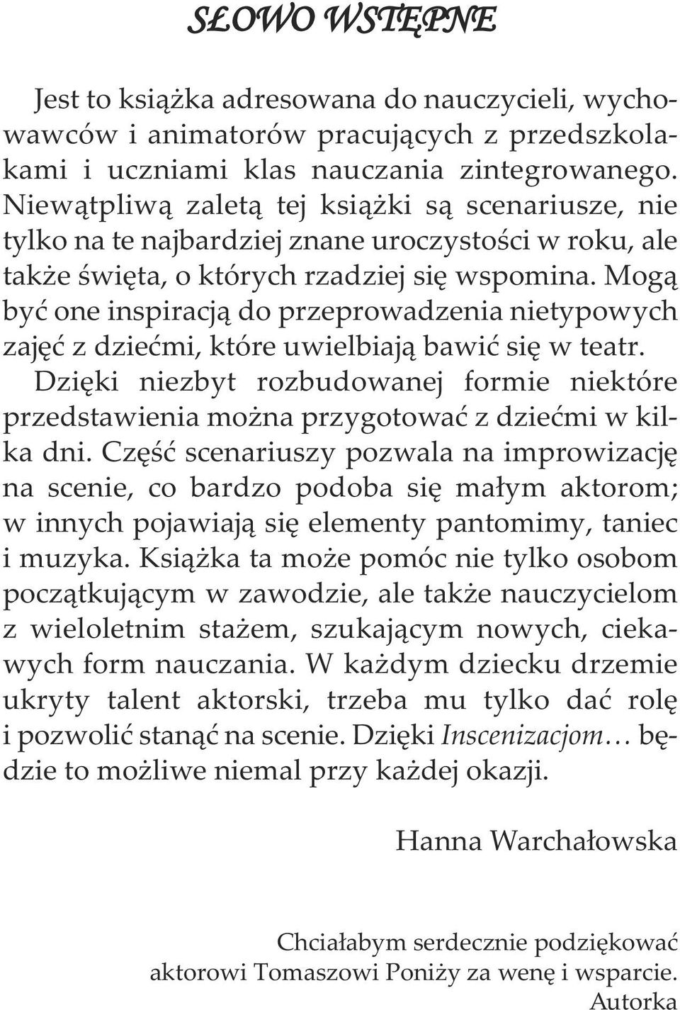 Mogą być one inspiracją do przeprowadzenia nietypowych zajęć z dziećmi, które uwielbiają bawić się w teatr.