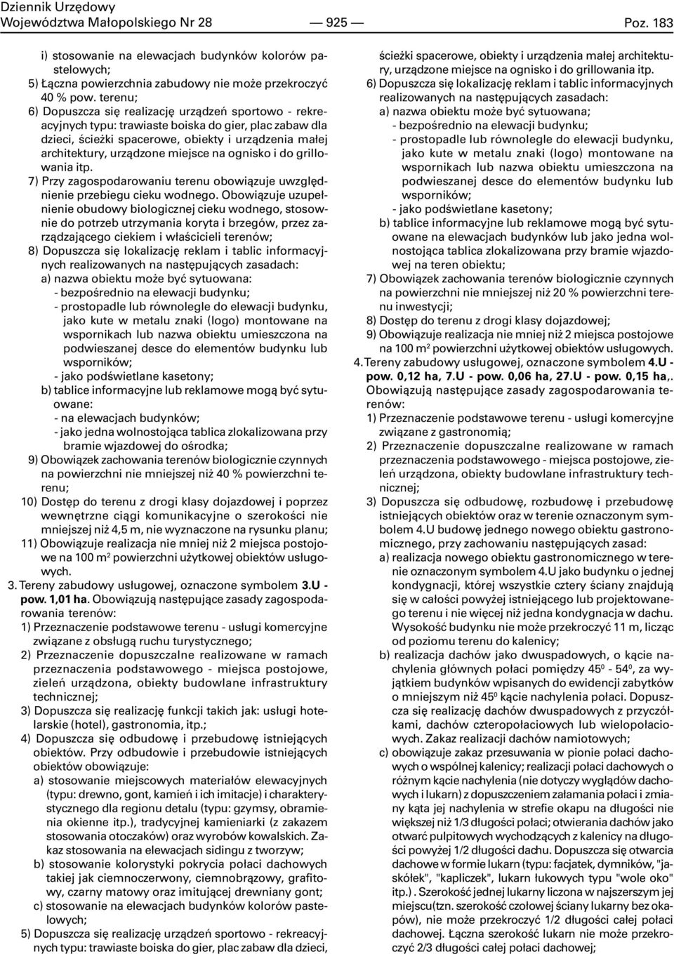 miejsce na ognisko i do grillowania itp. 7) Przy zagospodarowaniu terenu obowi¹zuje uwzglêdnienie przebiegu cieku wodnego.