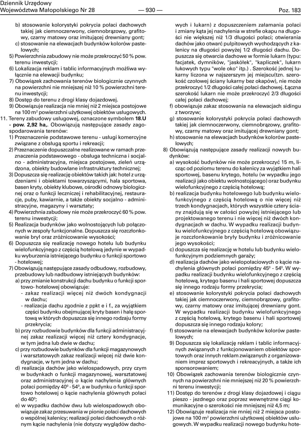 terenu inwestycji; 6) Lokalizacja reklam i tablic informacyjnych mo liwa wy- ³¹cznie na elewacji budynku; 7) Obowi¹zek zachowania terenów biologicznie czynnych na powierzchni nie mniejszej ni 10 %