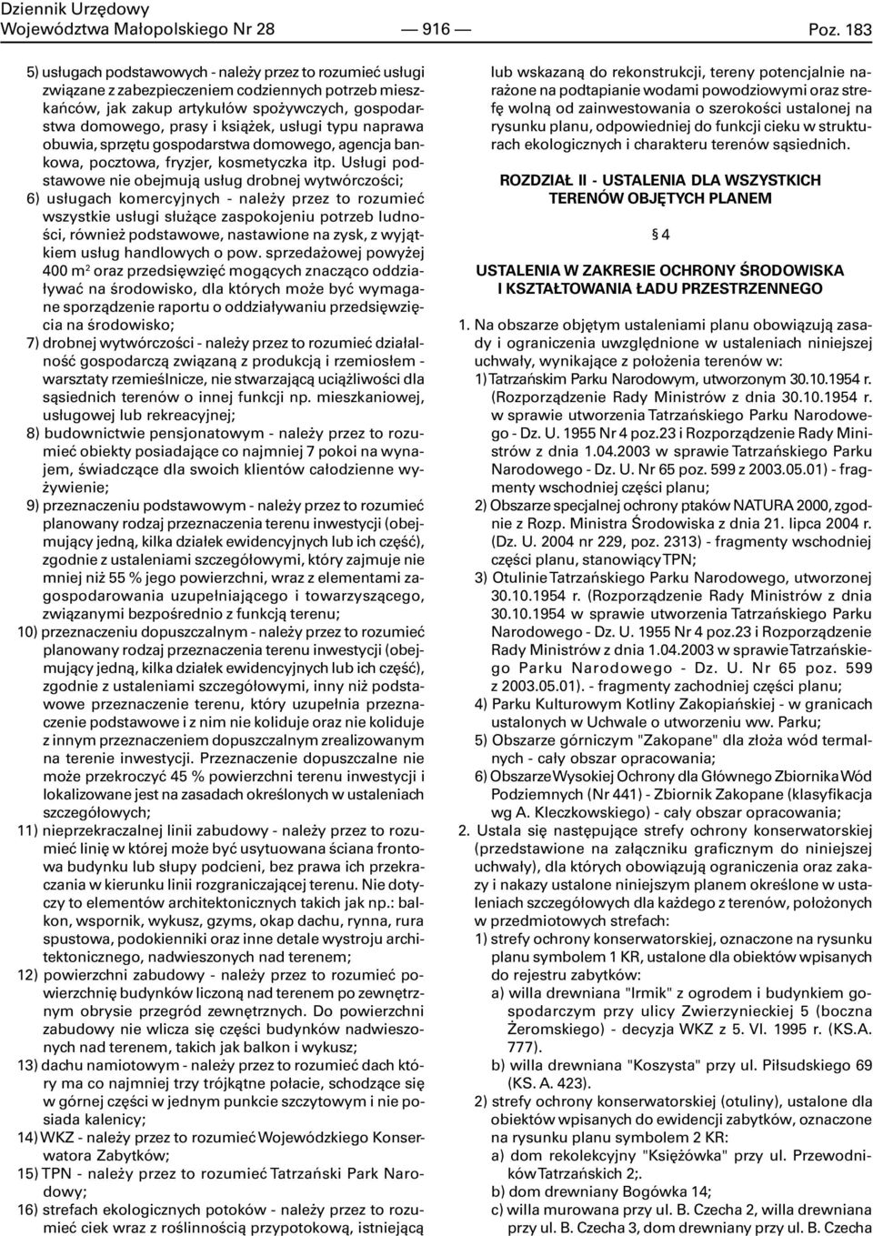 Us³ugi podstawowe nie obejmuj¹ us³ug drobnej wytwórczoœci; 6) us³ugach komercyjnych - nale y przez to rozumieæ wszystkie us³ugi s³u ¹ce zaspokojeniu potrzeb ludnoœci, równie podstawowe, nastawione na