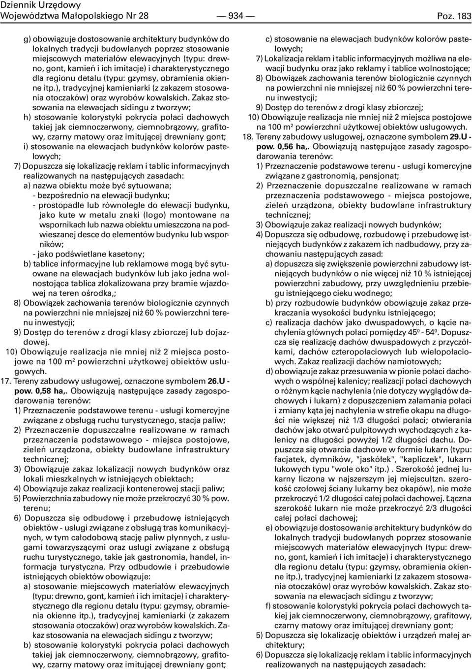 Zakaz stosowania na elewacjach sidingu z tworzyw; h) stosowanie kolorystyki pokrycia po³aci dachowych takiej jak ciemnoczerwony, ciemnobr¹zowy, grafitowy, czarny matowy oraz imituj¹cej drewniany