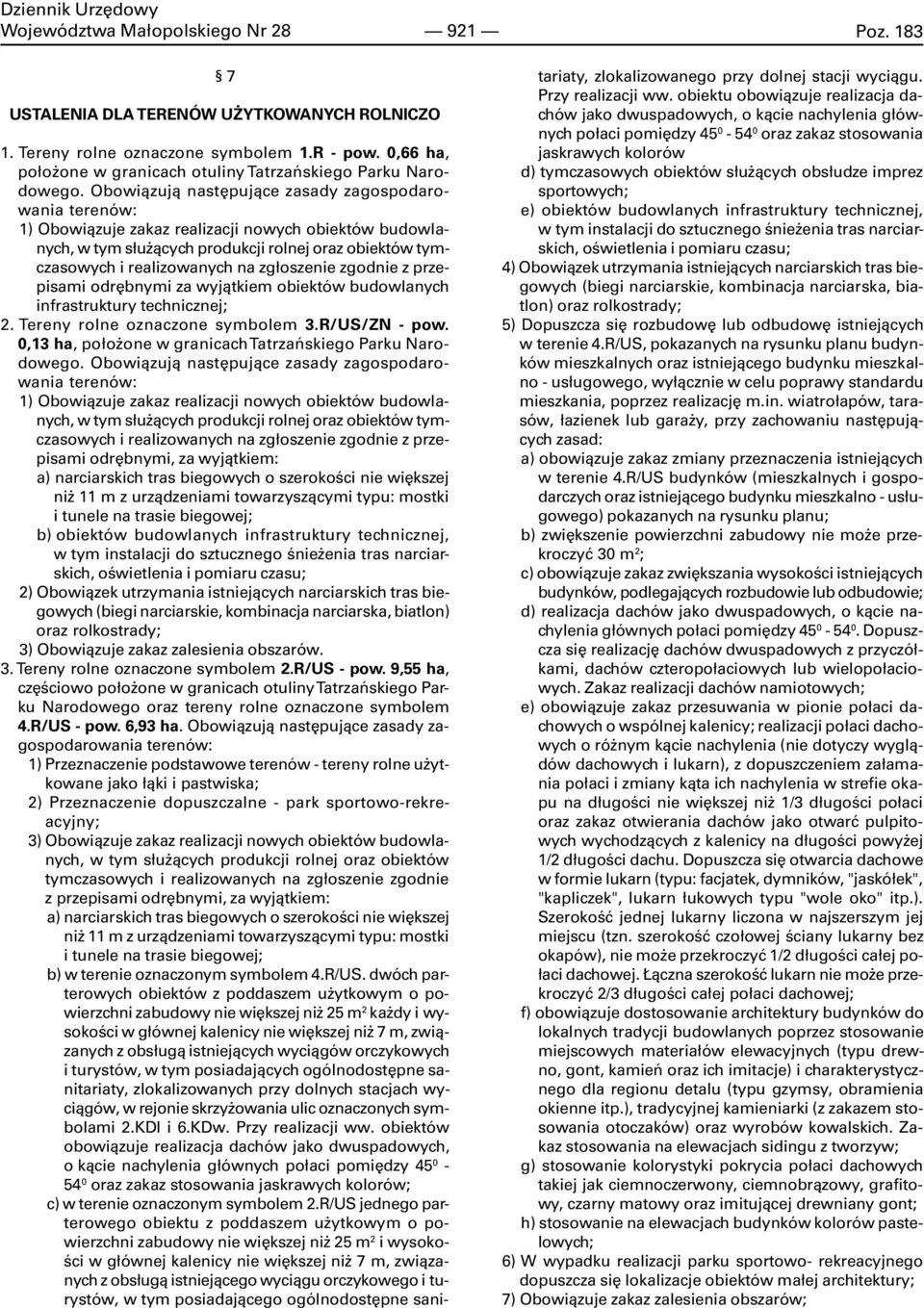 zg³oszenie zgodnie z przepisami odrêbnymi za wyj¹tkiem obiektów budowlanych infrastruktury technicznej; 2. Tereny rolne oznaczone symbolem 3.R/US/ZN - pow.