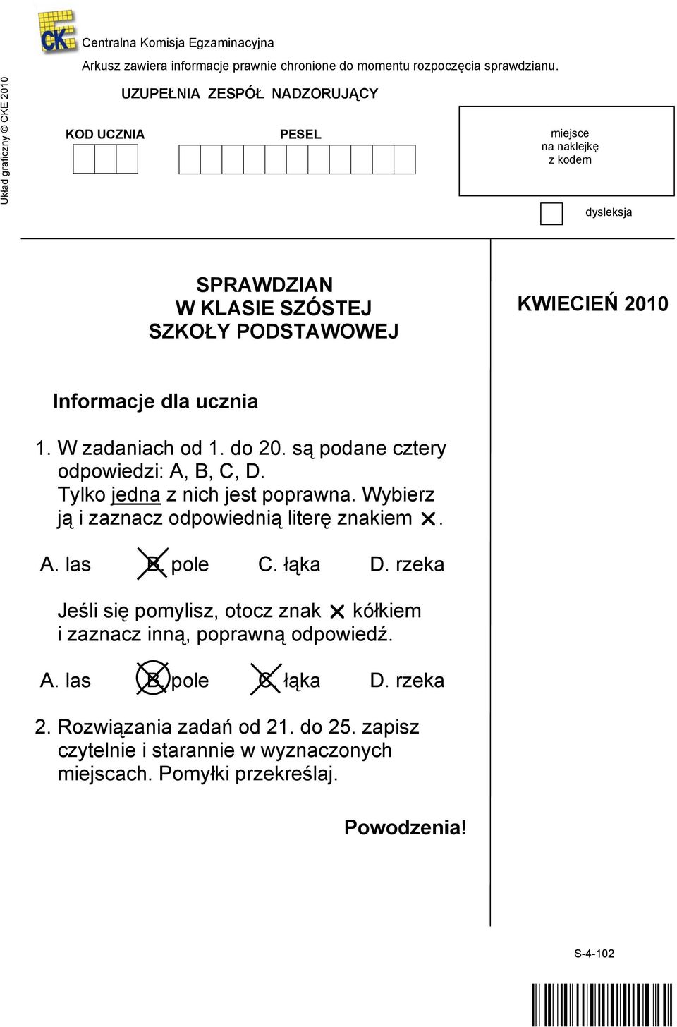 dla ucznia 1. W zadaniach od 1. do 20. są podane cztery odpowiedzi: A, B, C, D. Tylko jedna z nich jest poprawna. Wybierz ją i zaznacz odpowiednią literę znakiem. A. las B. pole C.