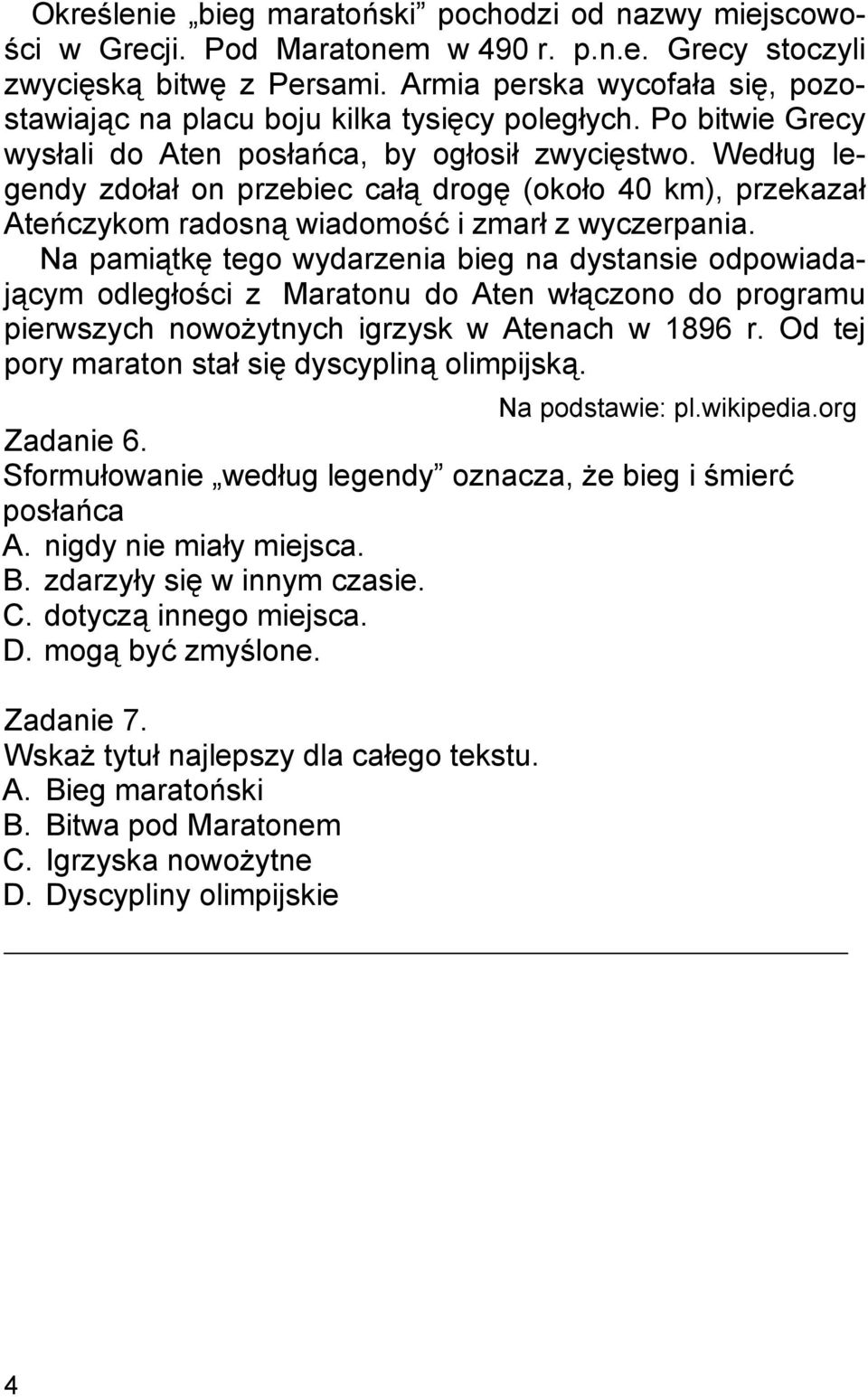 Według legendy zdołał on przebiec całą drogę (około 40 km), przekazał Ateńczykom radosną wiadomość i zmarł z wyczerpania.