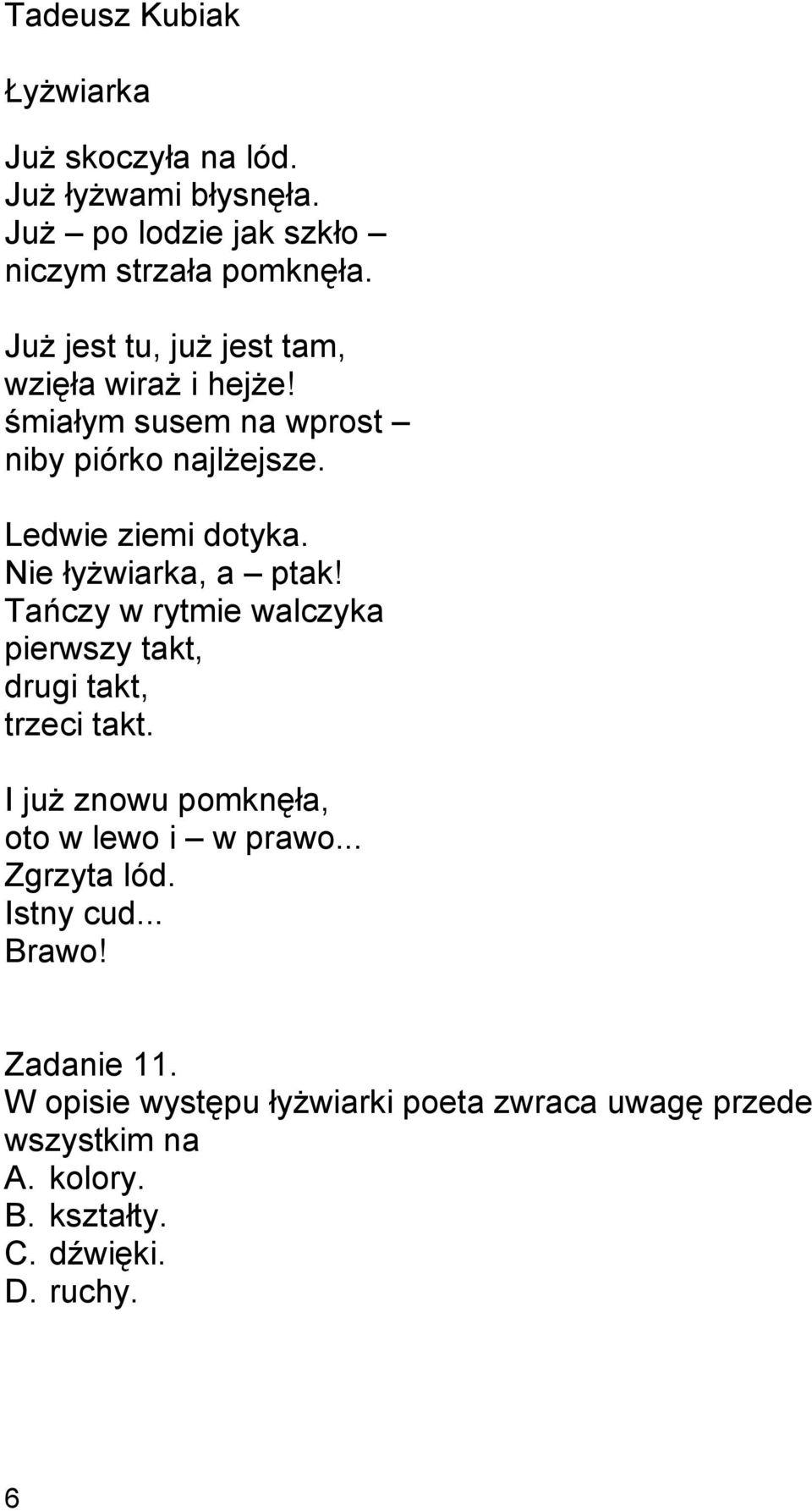 Nie łyżwiarka, a ptak! Tańczy w rytmie walczyka pierwszy takt, drugi takt, trzeci takt. I już znowu pomknęła, oto w lewo i w prawo.