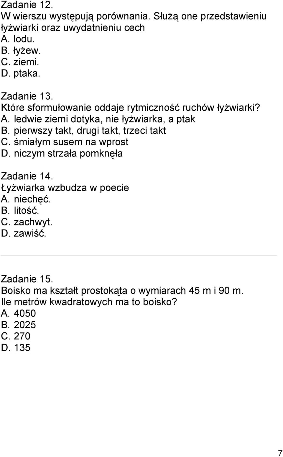pierwszy takt, drugi takt, trzeci takt C. śmiałym susem na wprost D. niczym strzała pomknęła Zadanie 14. Łyżwiarka wzbudza w poecie A. niechęć.