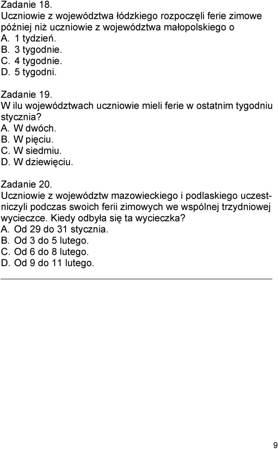 W pięciu. C. W siedmiu. D. W dziewięciu. Zadanie 20.