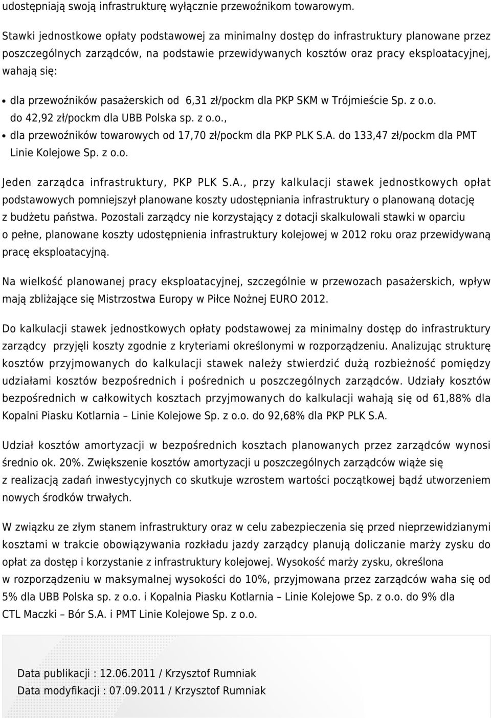 przewoźników pasażerskich od 6,31 zł/pockm dla PKP SKM w Trójmieście Sp. z o.o. do 42,92 zł/pockm dla UBB Polska sp. z o.o., dla przewoźników towarowych od 17,70 zł/pockm dla PKP PLK S.A.