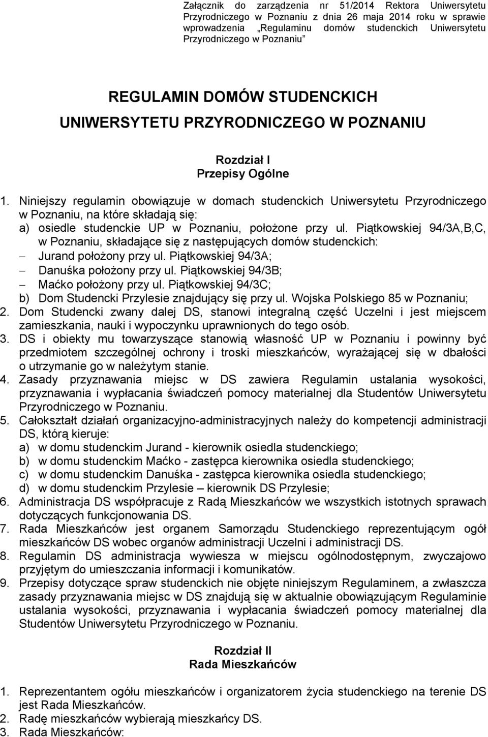 Niniejszy regulamin obowiązuje w domach studenckich Uniwersytetu Przyrodniczego w Poznaniu, na które składają się: a) osiedle studenckie UP w Poznaniu, położone przy ul.