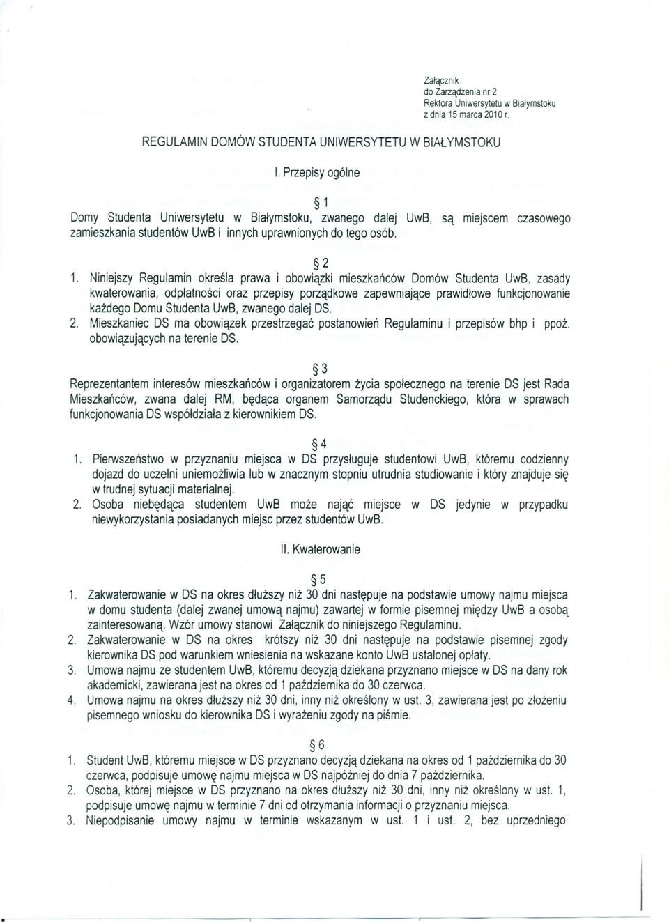 Niniejszy Regulamin określa prawa i obowiązki mieszkańców Domów Studenta UwB, zasady kwaterowania, odpłatności oraz przepisy porządkowe zapewniające prawidłowe funkcjonowanie każdego Domu Studenta