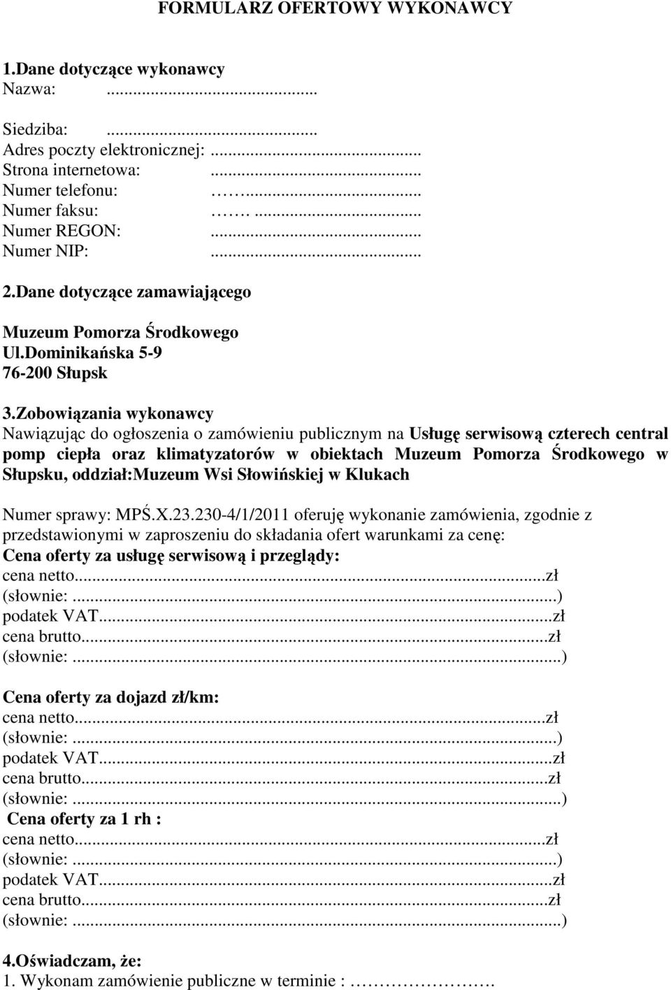 klimatyzatorów w obiektach Muzeum Pomorza Środkowego w Słupsku, oddział:muzeum Wsi Słowińskiej w Klukach Numer sprawy: MPŚX23230-4/1/2011 oferuję wykonanie zamówienia, zgodnie z przedstawionymi w
