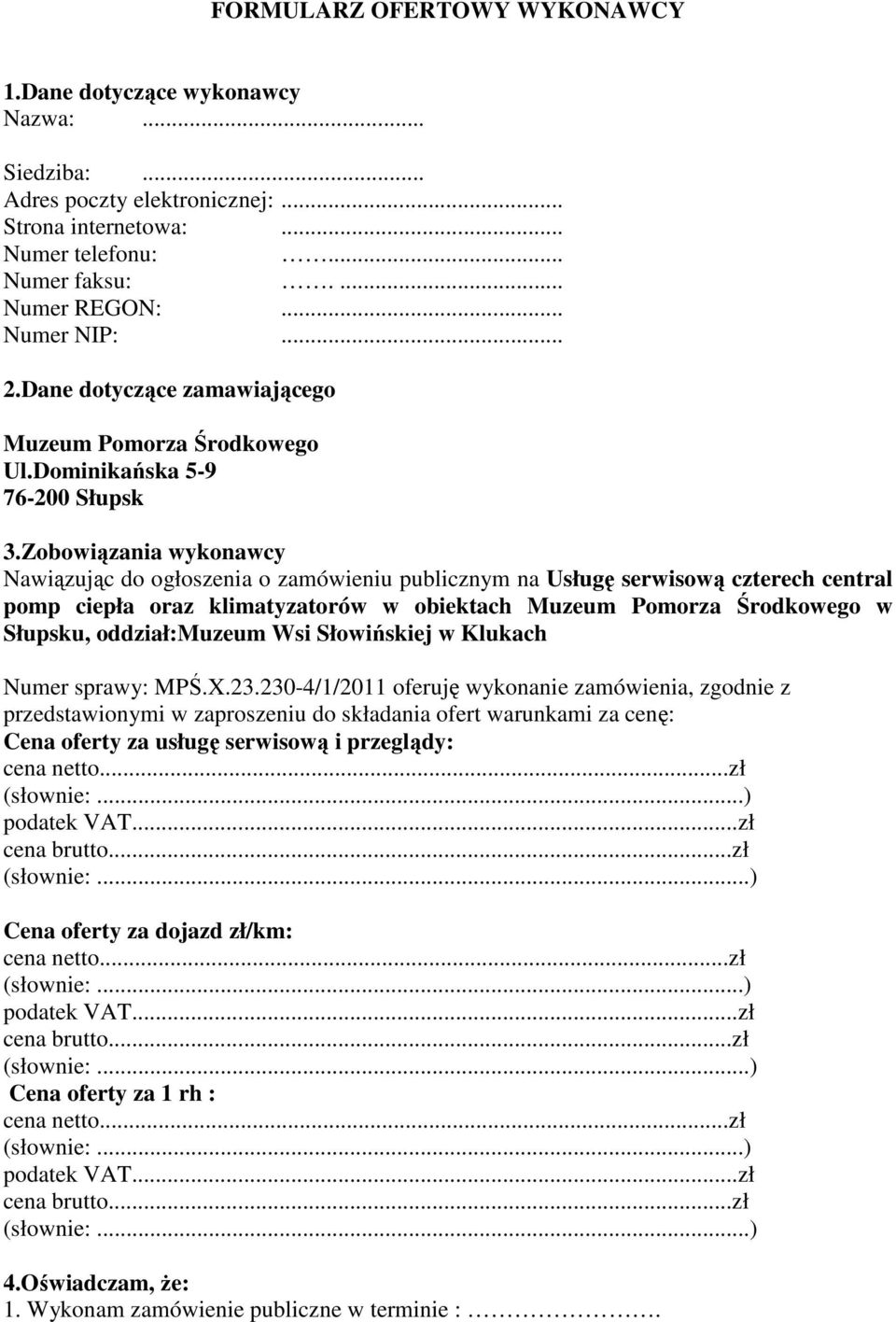 klimatyzatorów w obiektach Muzeum Pomorza Środkowego w Słupsku, oddział:muzeum Wsi Słowińskiej w Klukach Numer sprawy: MPŚX23230-4/1/2011 oferuję wykonanie zamówienia, zgodnie z przedstawionymi w