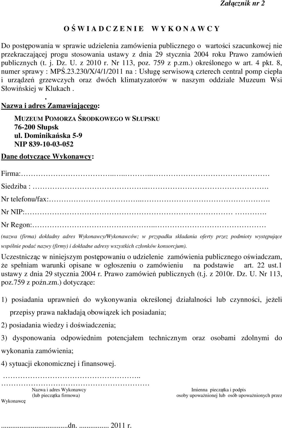 ciepła i urządzeń grzewczych oraz dwóch klimatyzatorów w naszym oddziale Muzeum Wsi Słowińskiej w Klukach Nazwa i adres Zamawiającego: MUZEUM POMORZA ŚRODKOWEGO W SŁUPSKU ul Dominikańska 5-9 NIP