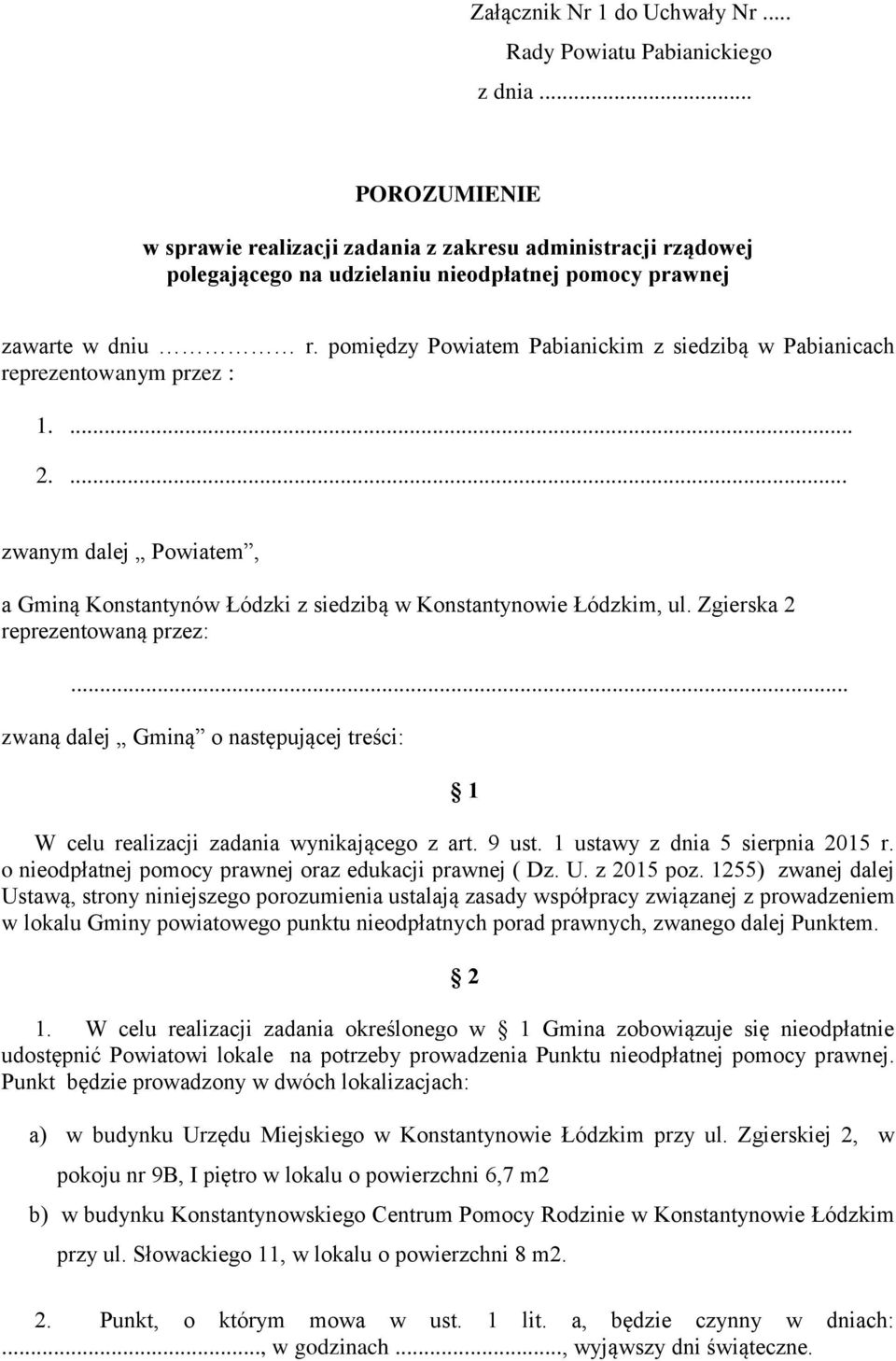 pomiędzy Powiatem Pabianickim z siedzibą w Pabianicach reprezentowanym przez : 1.... 2.... zwanym dalej Powiatem, a Gminą Konstantynów Łódzki z siedzibą w Konstantynowie Łódzkim, ul.