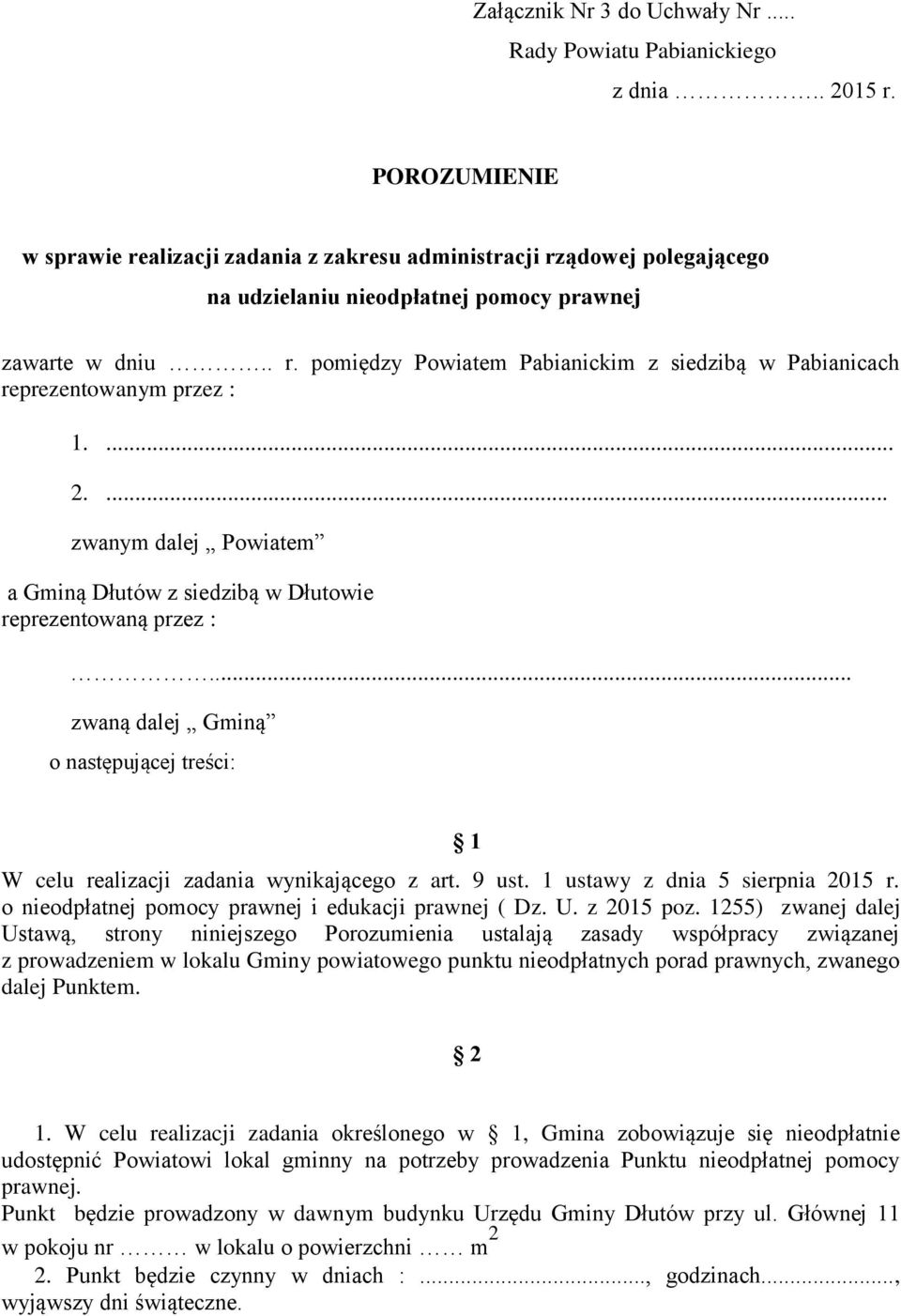 ... 2.... zwanym dalej Powiatem a Gminą Dłutów z siedzibą w Dłutowie reprezentowaną przez :... zwaną dalej Gminą o następującej treści: W celu realizacji zadania wynikającego z art. 9 ust.