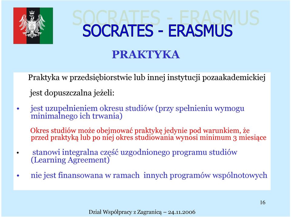 praktykę jedynie pod warunkiem, że przed praktyką lub po niej okres studiowania wynosi minimum 3 miesiące stanowi