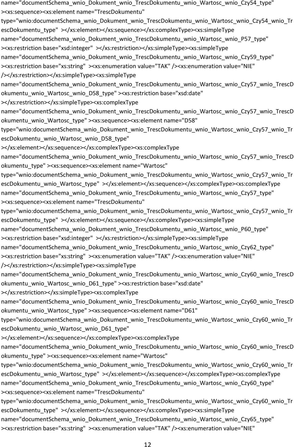 name="documentschema_wnio_dokument_wnio_trescdokumentu_wnio_wartosc_wnio_czy59_type" ><xs:restriction base="xs:string" ><xs:enumeration value="tak" /><xs:enumeration value="nie" /