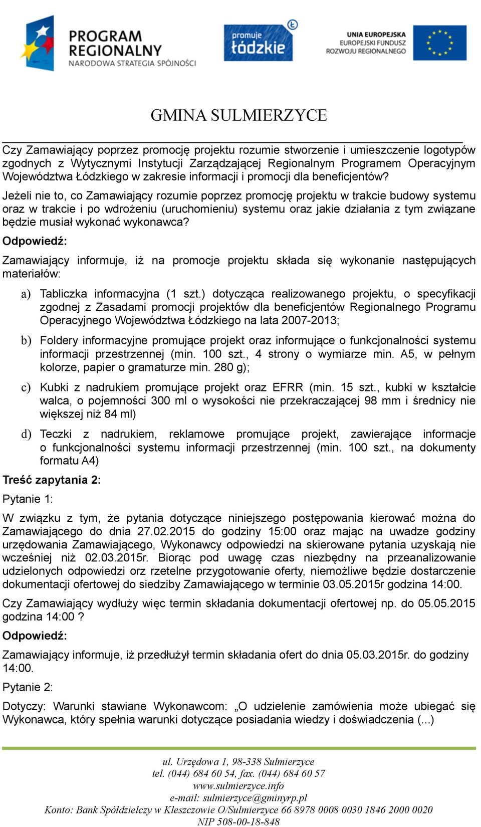 Jeżeli nie to, co Zamawiający rozumie poprzez promocję projektu w trakcie budowy systemu oraz w trakcie i po wdrożeniu (uruchomieniu) systemu oraz jakie działania z tym związane będzie musiał wykonać