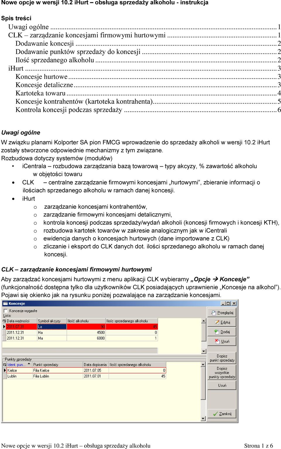 .. 4 Koncesje kontrahentów (kartoteka kontrahenta)... 5 Kontrola koncesji podczas sprzedaży... 6 Uwagi ogólne W związku planami Kolporter SA pion FMCG wprowadzenie do sprzedaży alkoholi w wersji 10.