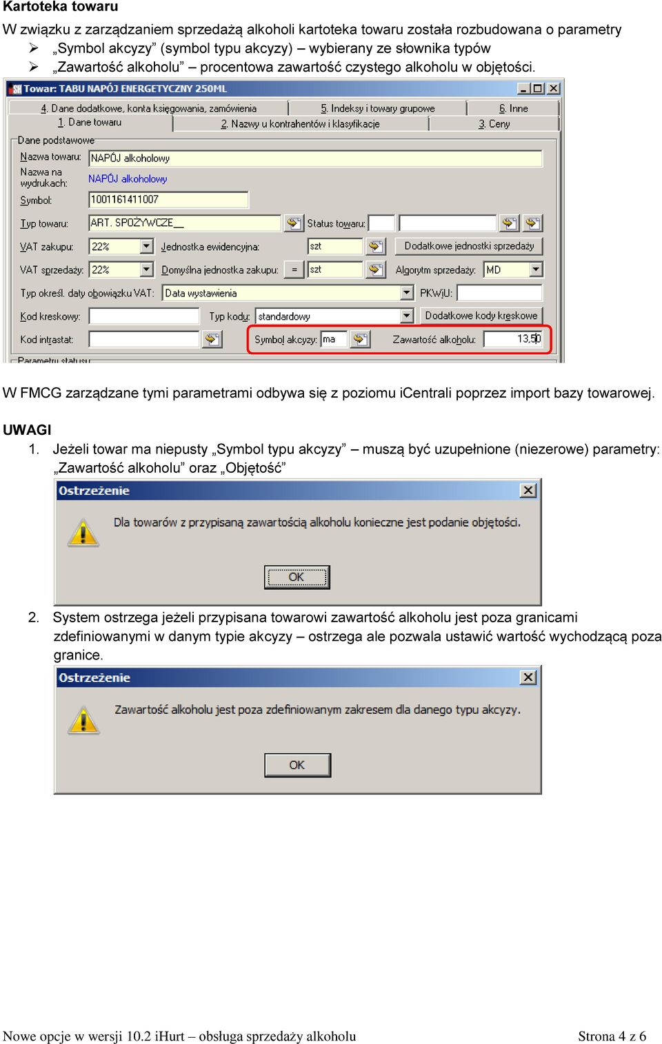 Jeżeli towar ma niepusty Symbol typu akcyzy muszą być uzupełnione (niezerowe) parametry: Zawartość alkoholu oraz Objętość 2.