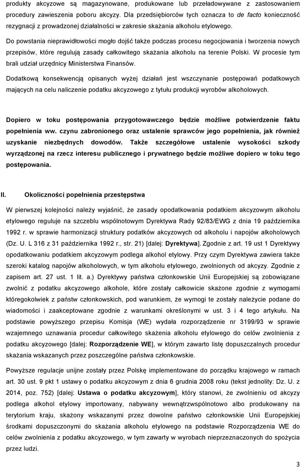 Do powstania nieprawidłowości mogło dojść także podczas procesu negocjowania i tworzenia nowych przepisów, które regulują zasady całkowitego skażania alkoholu na terenie Polski.