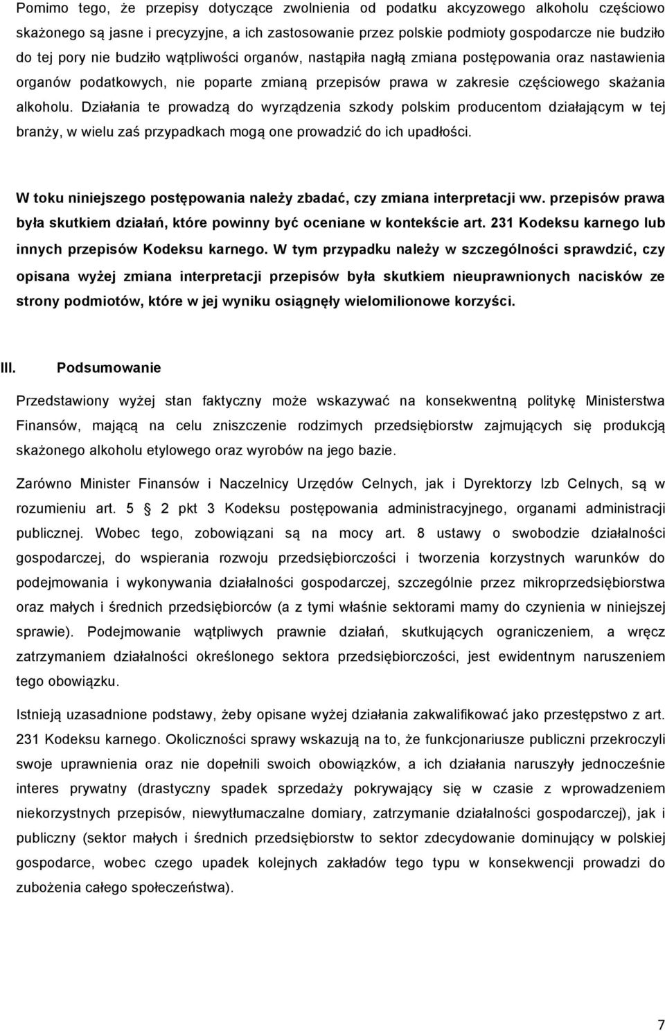 Działania te prowadzą do wyrządzenia szkody polskim producentom działającym w tej branży, w wielu zaś przypadkach mogą one prowadzić do ich upadłości.
