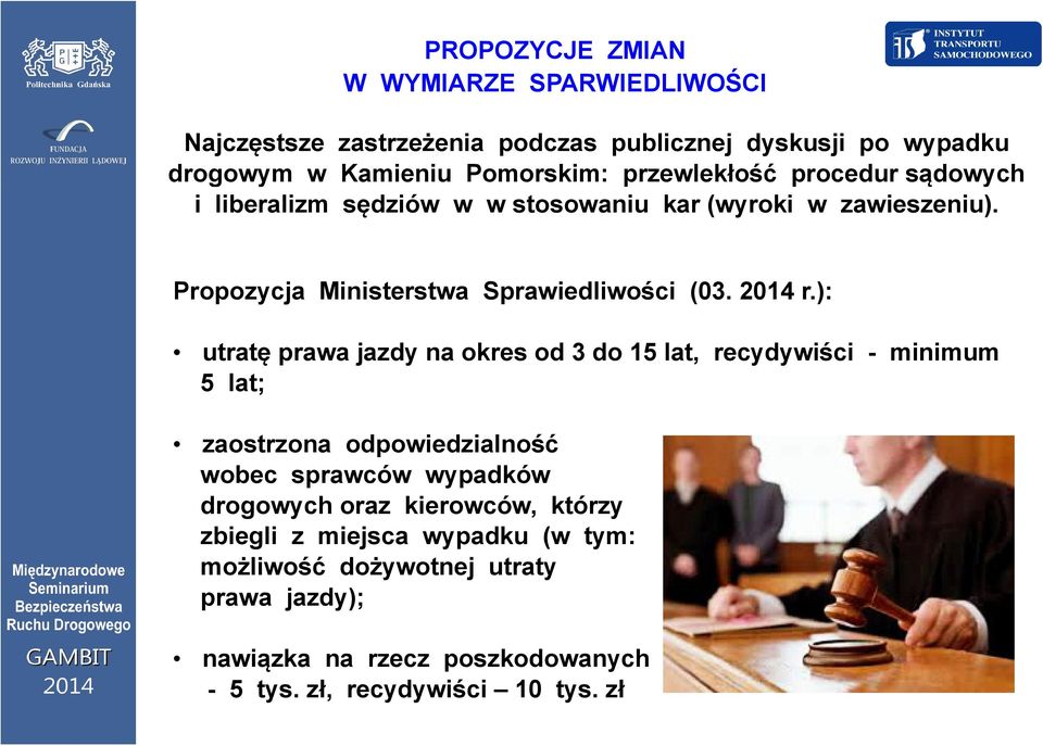 ): utratę prawa jazdy na okres od 3 do 15 lat, recydywiści - minimum 5 lat; zaostrzona odpowiedzialność wobec sprawców wypadków drogowych oraz