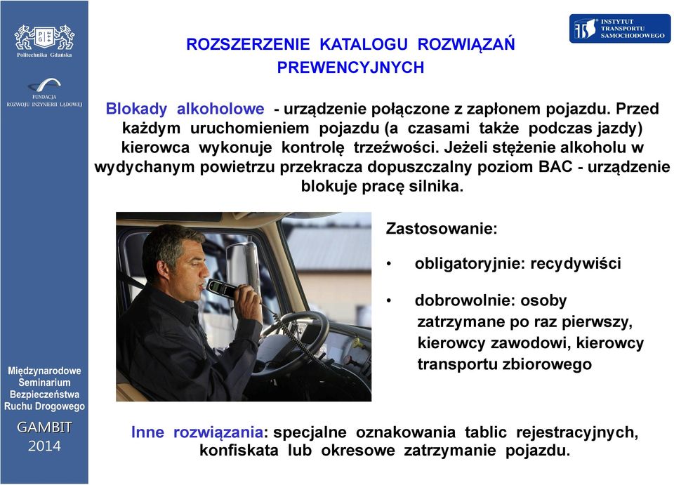 Jeżeli stężenie alkoholu w wydychanym powietrzu przekracza dopuszczalny poziom BAC - urządzenie blokuje pracę silnika.